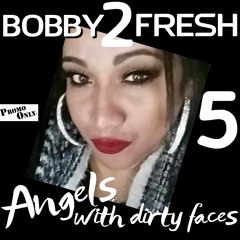 DJ BOBBY 2 FRESH-ANGELS WITH DIRTY FACES 5