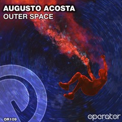 Augusto Acosta - Outer Space (Original Mix) [#OR109] [#OperatorRecords]