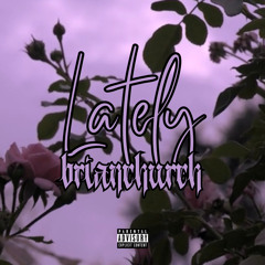 brianchurch - Lately