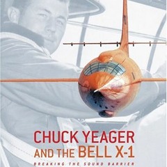 [GET] KINDLE 📂 Chuck Yeager and the Bell X-1: Breaking the Sound Barrier by  Dominic