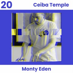 Monty Eden - "Ceiba Temple" Ep #20 - Julio 2022