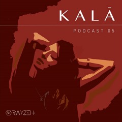 Rayzeh Podcast | 005 - KALĀ