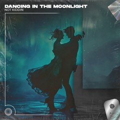 Not Kiddin - Dancing In The Moonlight
