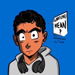 Whatchu Mean?