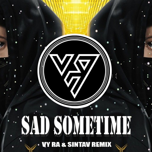 Alan Walker   Sad Sometime Remix (VY RA& SINTAV)
