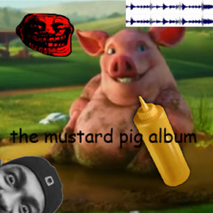 Mustard Fat Fucking Pig