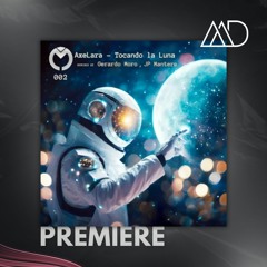 PREMIERE: AxeLara - Tocando La Luna (JP Mantero Remix) [Progressive House Argentina]