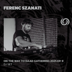 FERENC SZANATI | On The Way To Daad Gathering 2025 Ep. 9 | 19/04/2025