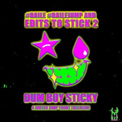DUM BOY STICKY - #BAILE #BAILEJUMP AND EDITS TO STICK 2 (A UNITED JUMP FRONT EXCLUSIVE)