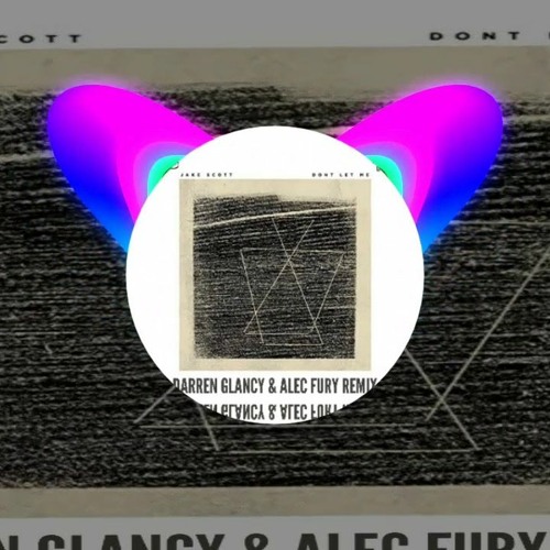 Jake Scott - Don't Let Me(Darren Glancy & Alec Fury Remix)