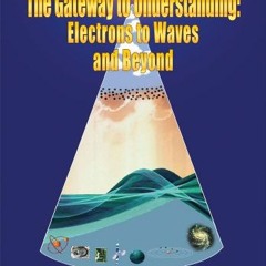 [FREE] KINDLE 📁 The Gateway to Understanding: Electrons to Waves and Beyond by  Matt