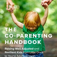 Download pdf The Co-Parenting Handbook: Raising Well-Adjusted and Resilient Kids from Little Ones to