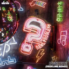 Bunnerz - Real Problem (Deekline Remix)