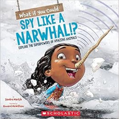 [VIEW] EPUB 📭 What If You Could Spy like a Narwhal!?: Explore the superpowers of ama