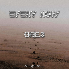 Gre.S - Every now (Original Mix)