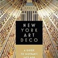 New York Art Deco: A Guide To Gotham's Jazz Age Architecture ((NEW))
