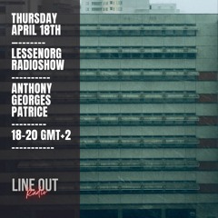 Anthony Georges Patrice - Lessenorg Radio Show April 18th Lineout Radio
