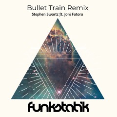 Stephen Swartz-BulletTrain Ft. Joni Fatora (FunkStatik Remix)