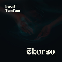 Kwesi TumTum - Ekorso