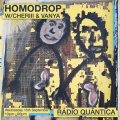 HOMODROP w/ CHERIII & VANYA(15/09/21) @ Rádio Quântica