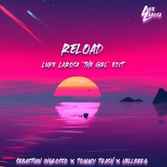 Hellberg x Sebastian Ingrosso - Reload (Luke LaRosa "The Girl" Edit)