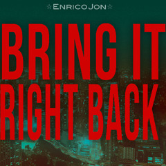 BRING IT RIGHT BACK