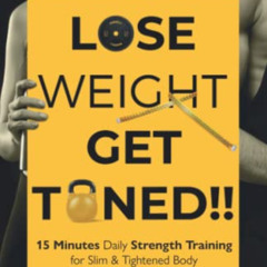 [Free] PDF ✓ Lose Weight Get Toned: 15 Minutes Daily Strength Training for Slim & Tig