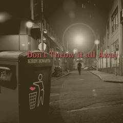 Don't Throw It All Away