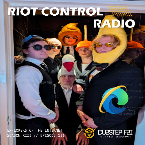 Explorers of the Internet - Riot Control Radio 131