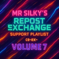 Mr Silky's Repost Exchange Support Playlist - @re-ex- Volume 7