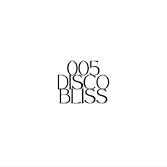 005 - DISCO BLISS