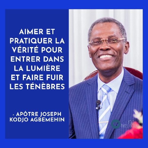 E019-15 Aimer et pratiquer la Vérité pour entrer dans la Lumière et faire fuir les ténèbres - Apôtre Joseph Kodjo Agbemehin