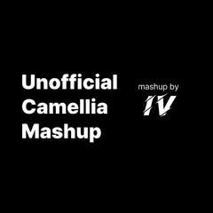 Camellia(Rearranged by IV) - Unofficial Camellia Mashup - 'Anything can't stop him.'