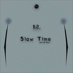 B2. Slow Time (Orfo Lor Remix)
