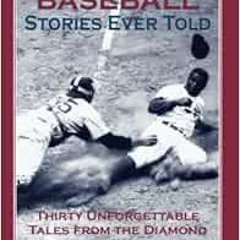 Open PDF The Greatest Baseball Stories Ever Told: Thirty Unforgettable Tales from the Diamond by Jef