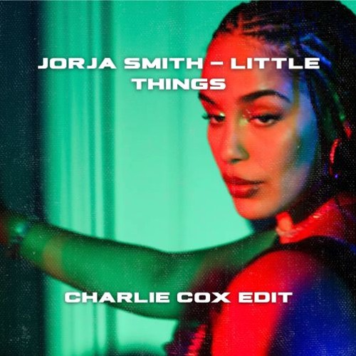Jorja Smith - Little Things (Charlie Cox Edit) [FREE DL]