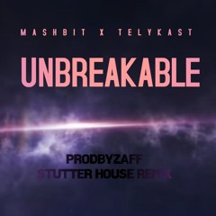 Unbreakable - MashBit & TELYKAST (Prod By ZÆFFX STUTTER HOUSE REMIX)