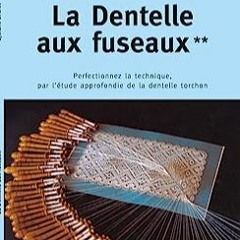 ⭐ READ EPUB La dentelle aux fuseaux - tome 2 perfectionnez la technique par l'étude approfondie de