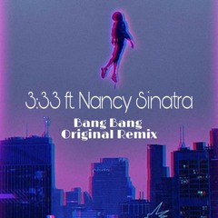 3:33 ft. Nancy Sinatra - Bang Bang Original 3:33 Remix prod. by iLLY