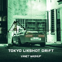 Tokyo Likshot Drift - Surusinghe X Teriyaki Boyz (VANET Mashup)