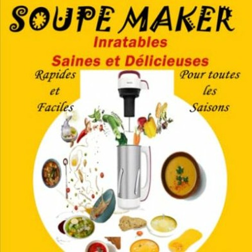 Stream Lire Livre de 151 Recettes SOUPE MAKER Inratables Saines et Délicieuses Rapides et