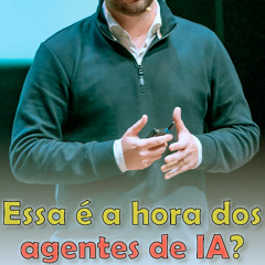 Essa é a hora dos agentes de IA?