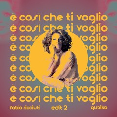 Fabio Ricciuti, Qubiko - E' Cosi Che Ti Voglio (Edit 02)  BANDCAMP EXCLUSIVE