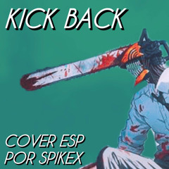 KICK BACK - Chainsaw Man Opening Spanish Cover by Spikex