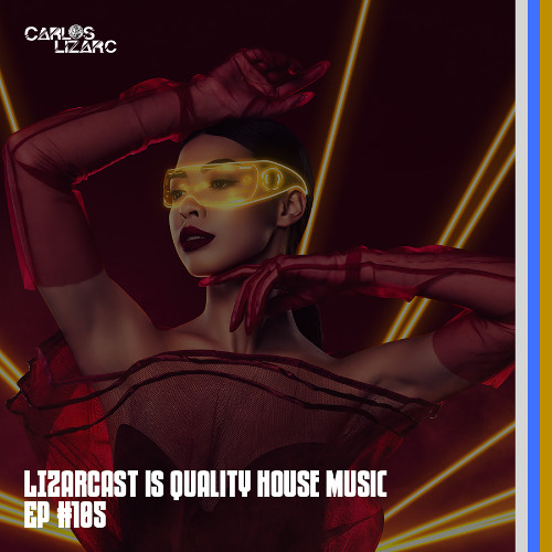 LIZARCAST IS QUALITY HOUSE MUSIC - Episode #105