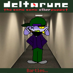 Bartles... - [Deltarune: The Same Same Other Puppet]
