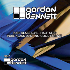 PURE KLASS DJs-NO GOOD FOR ME- GB17 OUT NOW ON BEATPORT