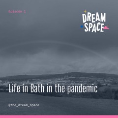 Dream Space - Life in Bath in the pandemic