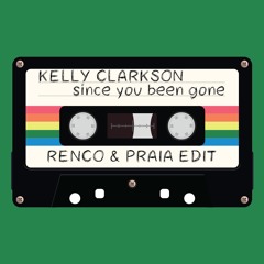 Kelly Clarkson - Since U Been Gone (Renco & Praia Edit)