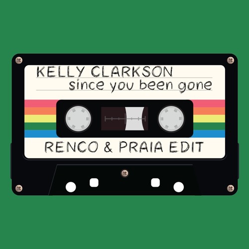 Kelly Clarkson - Since U Been Gone (Renco & Praia Edit)